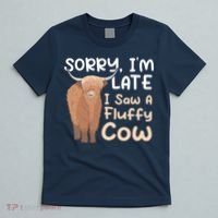 Sorry I'm Late I Saw A Fluffy Cow Highland Cow Breeder T-Shirt thumb 5