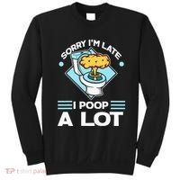 Sorry IM Late I Poop A Lot Funny Pooping Joke Funny Sayings Sweatshirt thumb 0