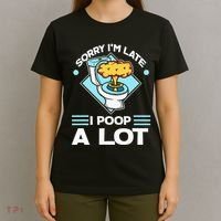 Sorry IM Late I Poop A Lot Funny Pooping Joke Funny Sayings T-Shirt thumb 4