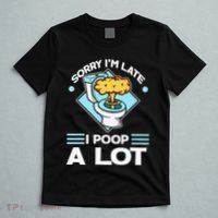 Sorry IM Late I Poop A Lot Funny Pooping Joke Funny Sayings T-Shirt thumb 5