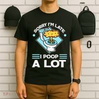 Sorry IM Late I Poop A Lot Funny Pooping Joke Funny Sayings T-Shirt thumb 6