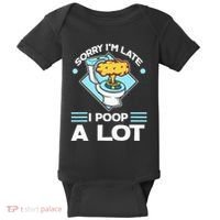 Sorry IM Late I Poop A Lot Funny Pooping Joke Funny Sayings Baby Bodysuit thumb 0