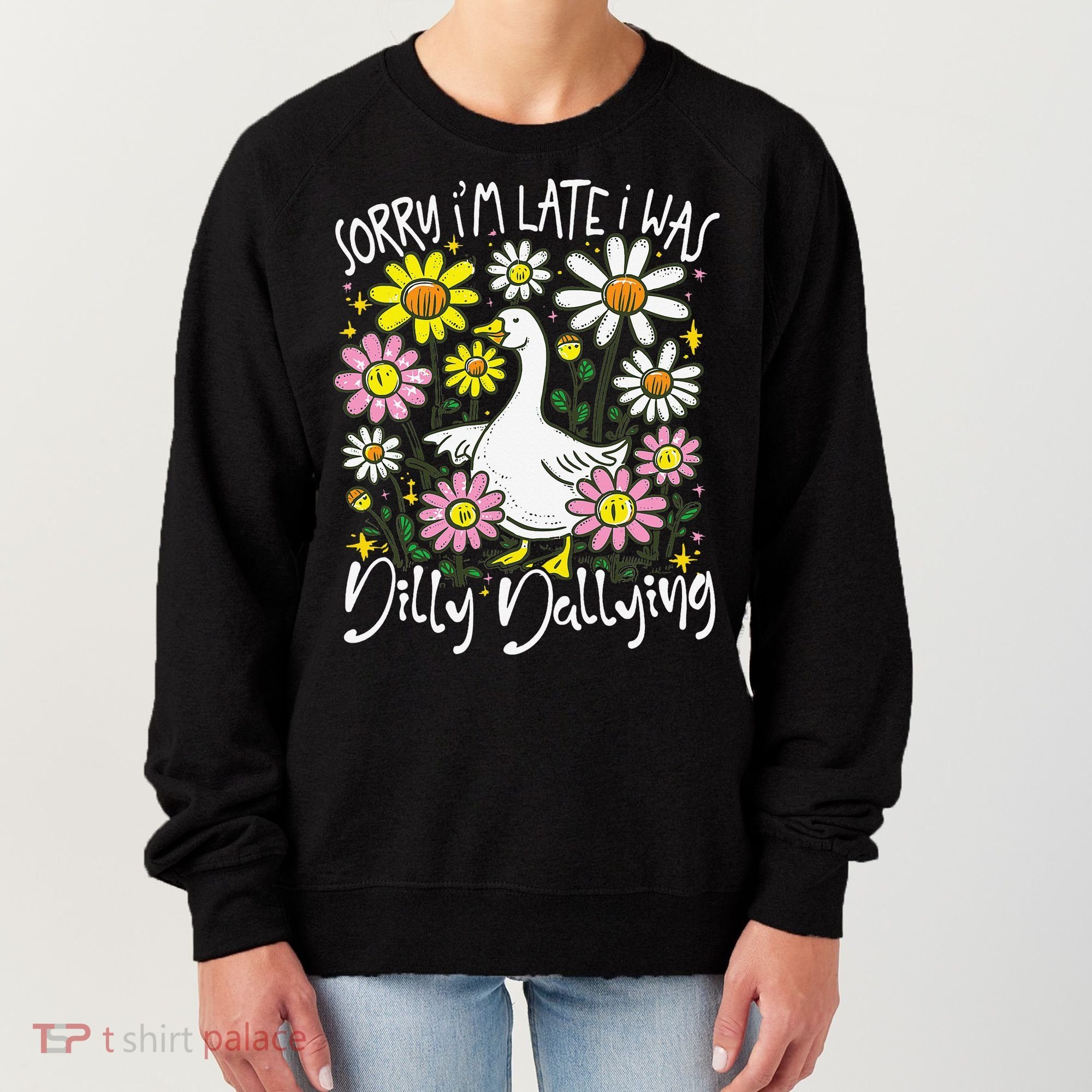 Sorry Im Late I Was Dilly Dallying Floral Goose Lover Funny Women's Sweatshirt