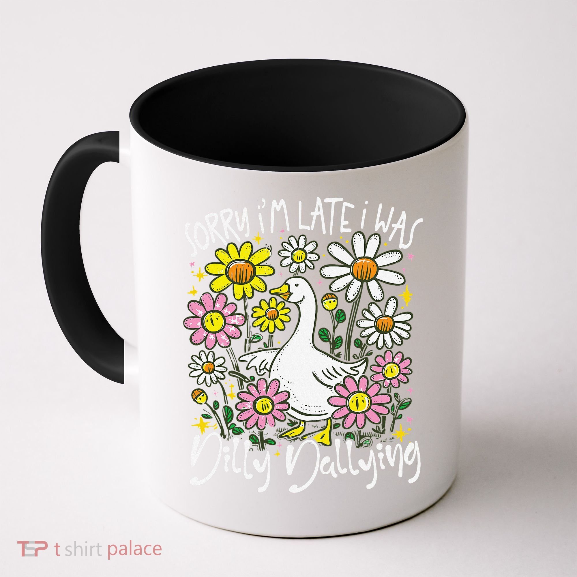 Sorry Im Late I Was Dilly Dallying Floral Goose Lover Funny Coffee Mug