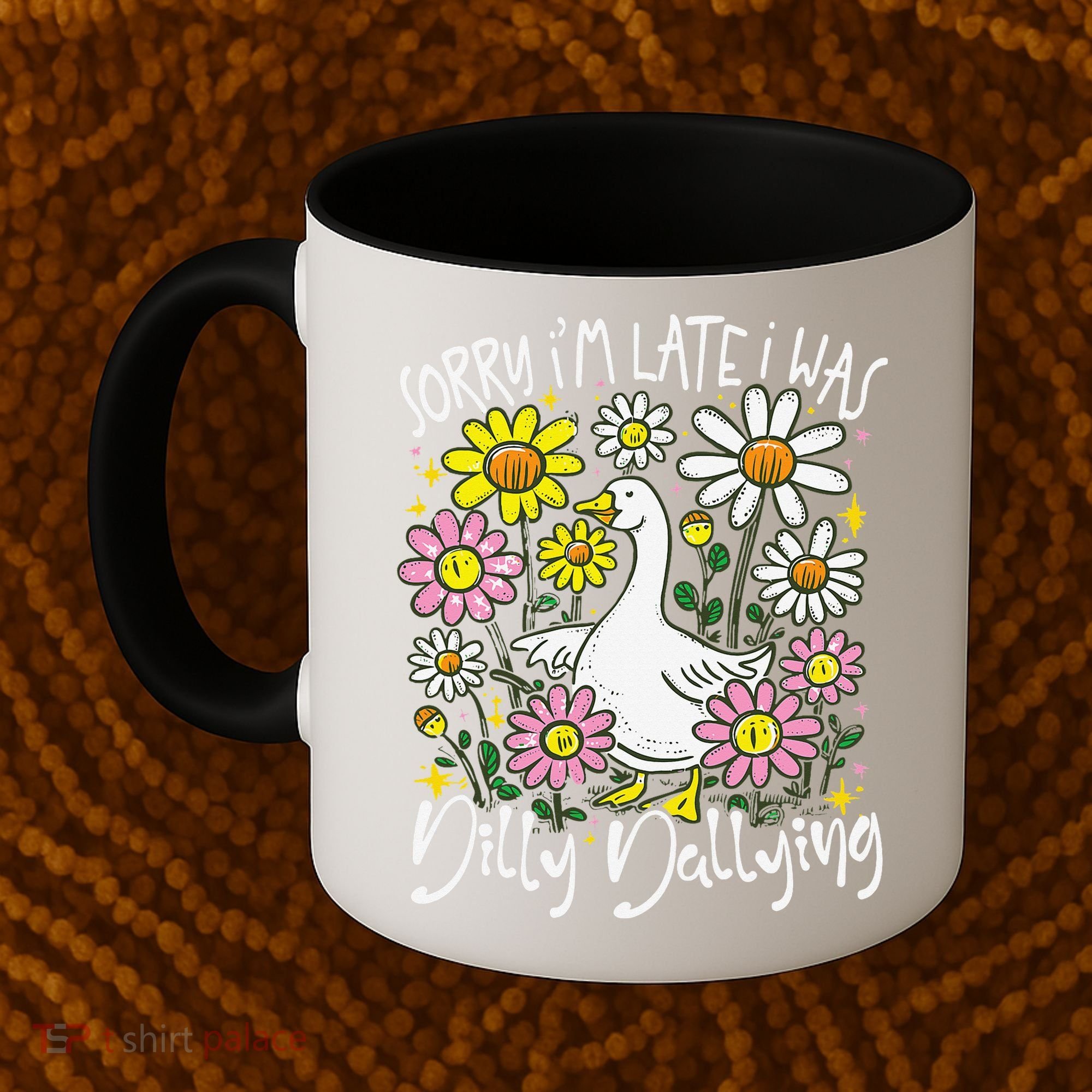 Sorry Im Late I Was Dilly Dallying Floral Goose Lover Funny Coffee Mug