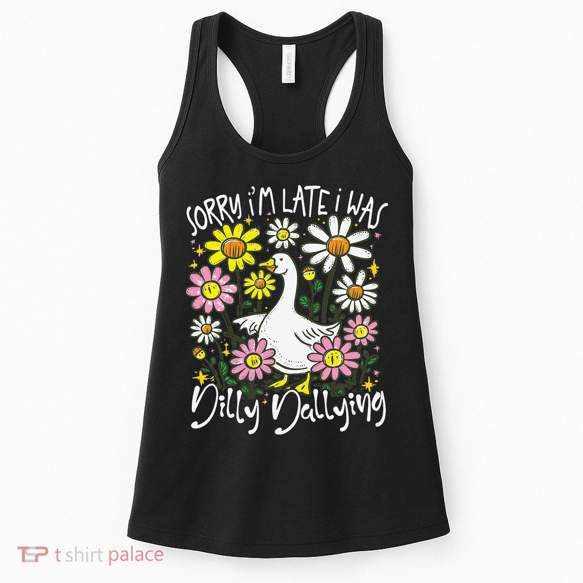 Sorry Im Late I Was Dilly Dallying Floral Goose Lover Funny Women's Tank Top
