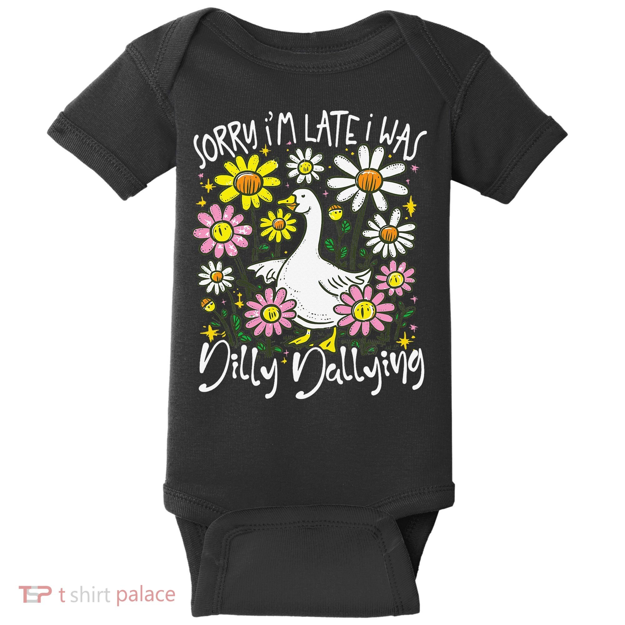 Sorry Im Late I Was Dilly Dallying Floral Goose Lover Funny Baby Bodysuit