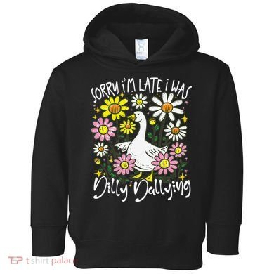 Sorry Im Late I Was Dilly Dallying Floral Goose Lover Funny Toddler Hoodie