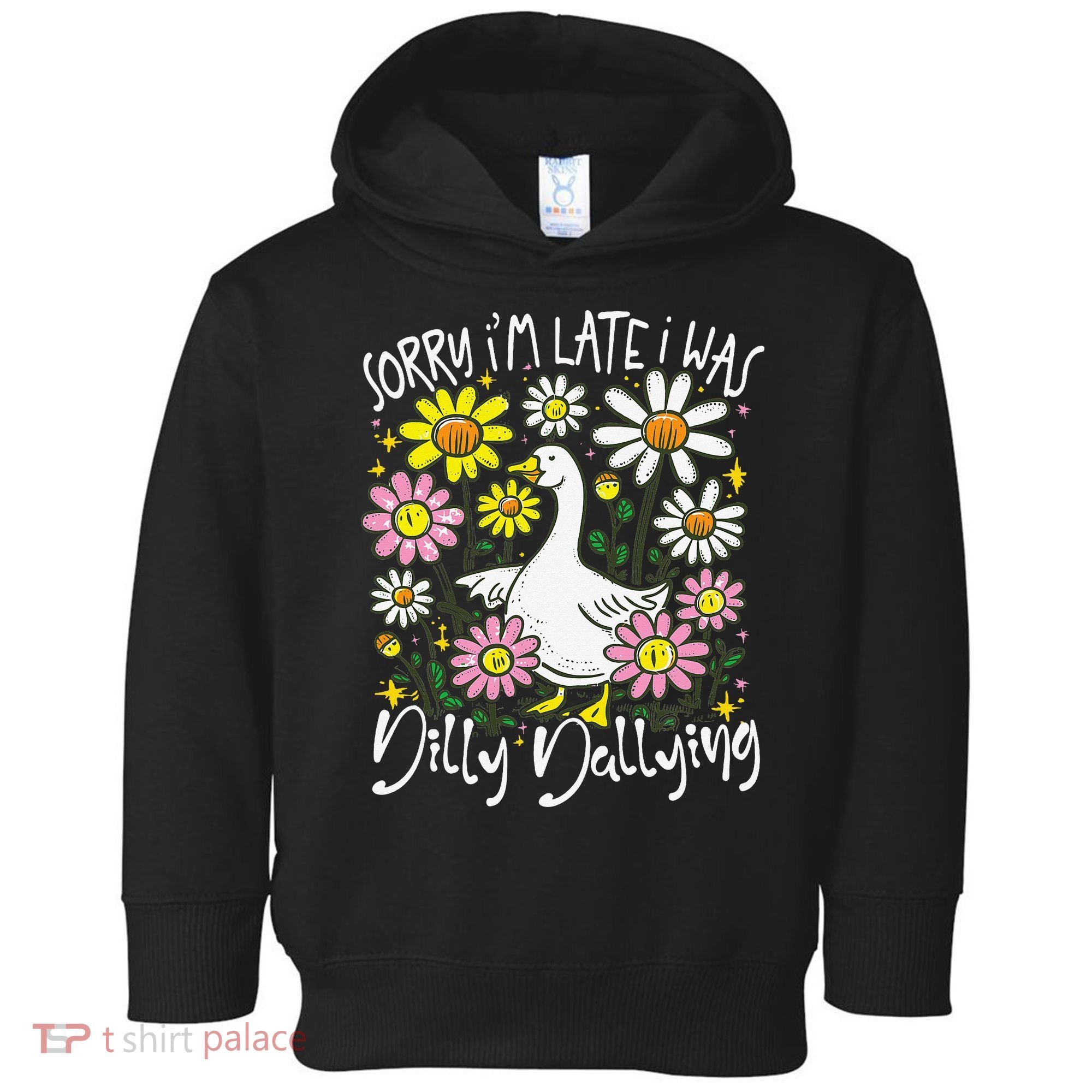 Sorry Im Late I Was Dilly Dallying Floral Goose Lover Funny Toddler Hoodie