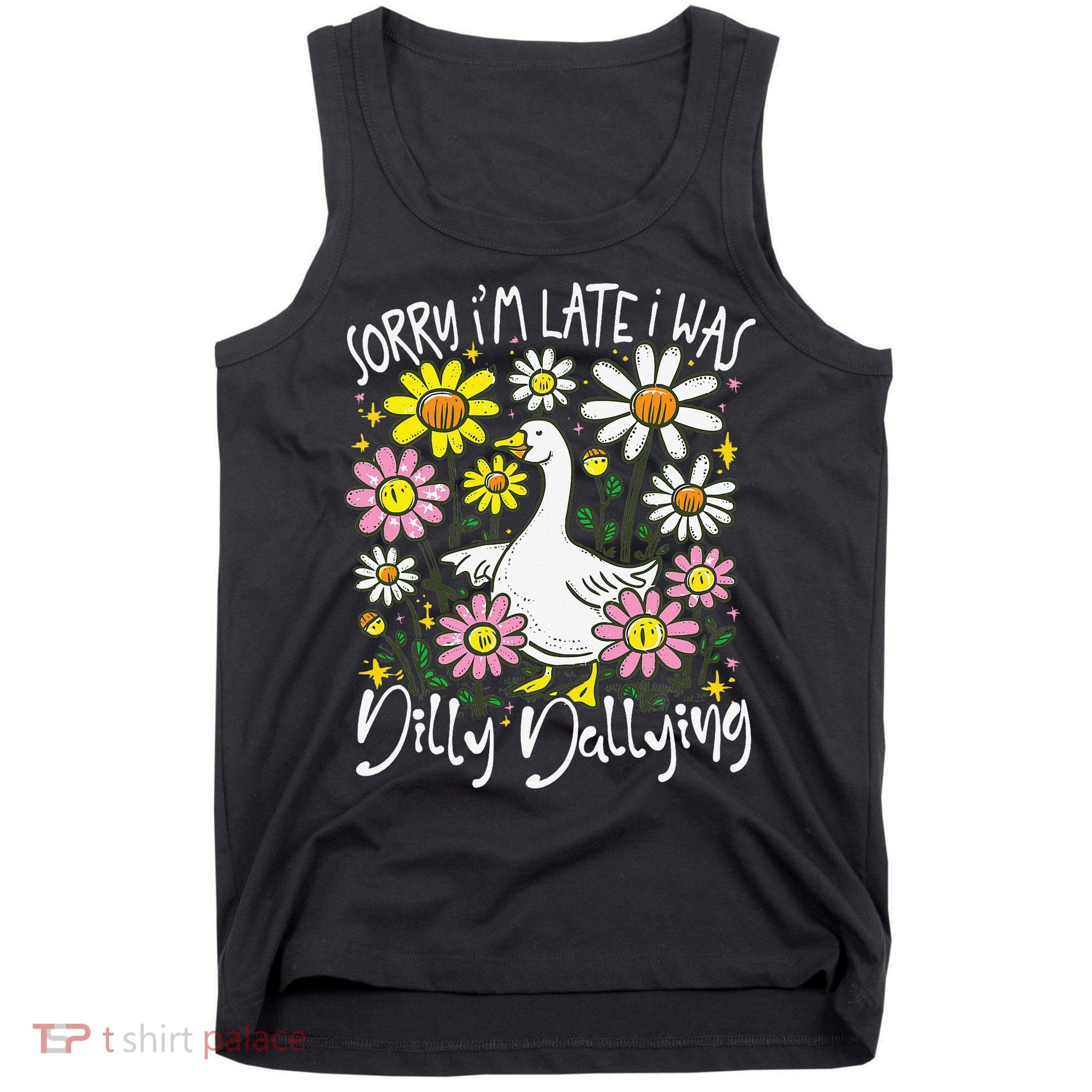 Sorry Im Late I Was Dilly Dallying Floral Goose Lover Funny Tank Top