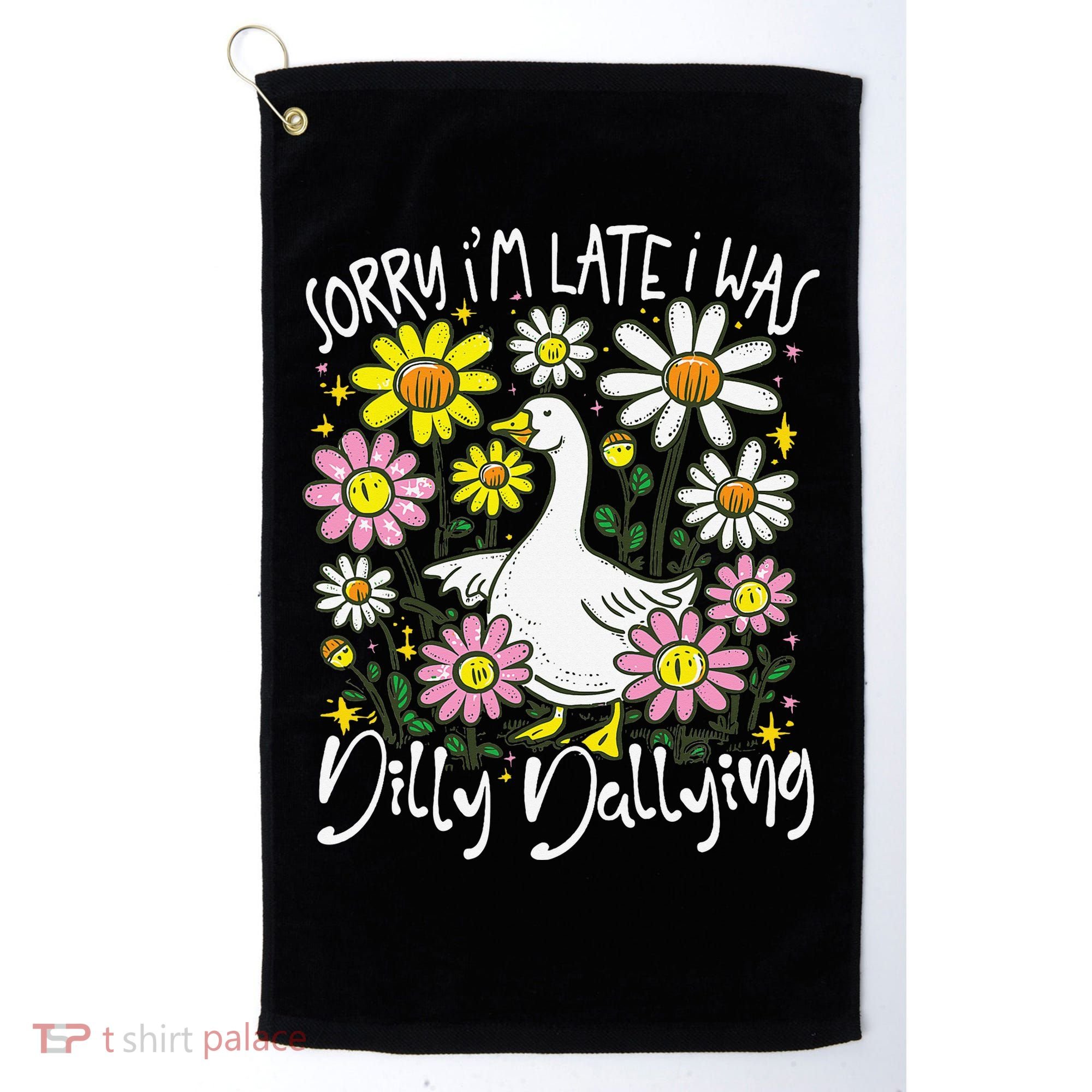 Sorry Im Late I Was Dilly Dallying Floral Goose Lover Funny Golf Towel