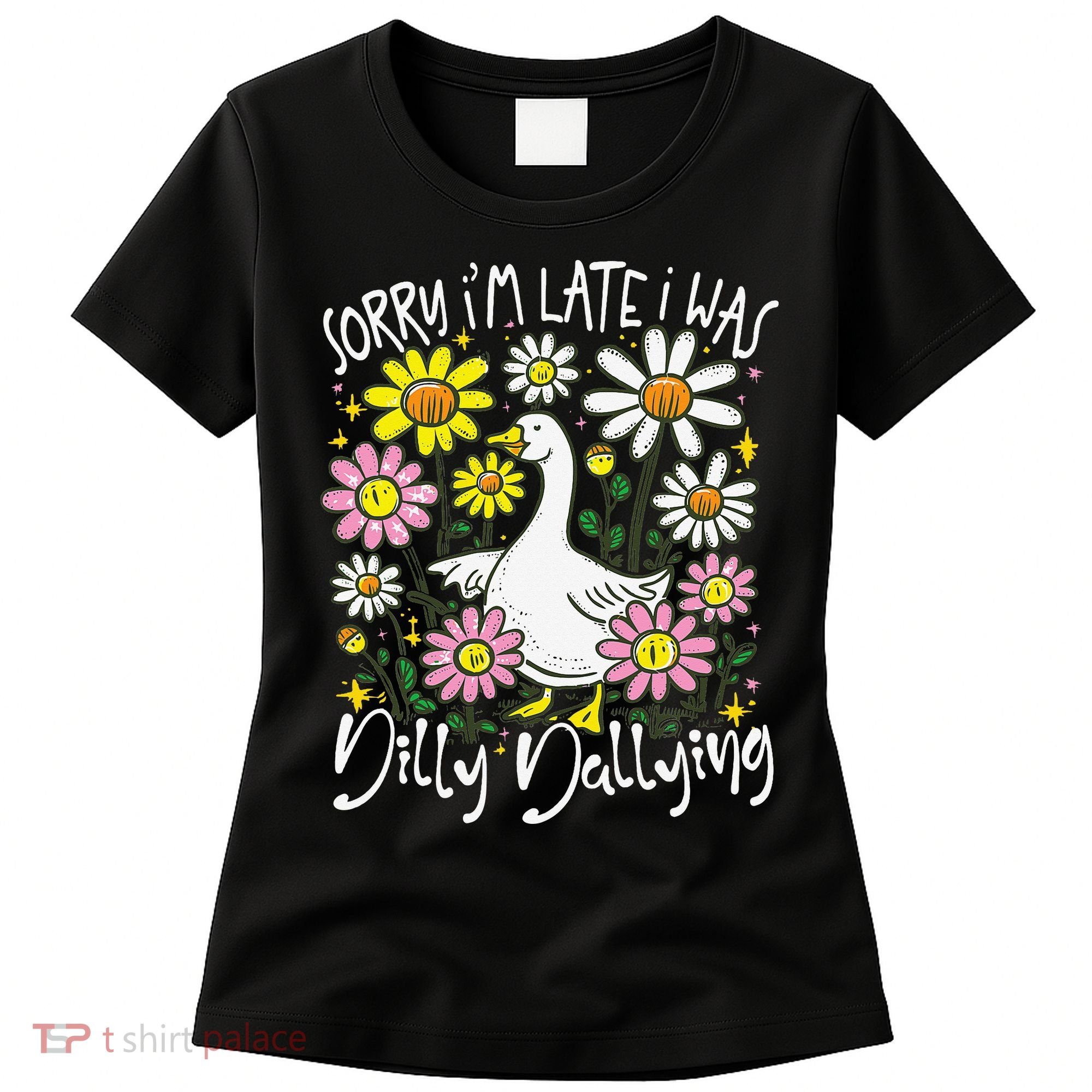 Sorry Im Late I Was Dilly Dallying Floral Goose Lover Funny Women's T-Shirt