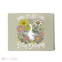 Sorry Im Late I Was Dilly Dallying Floral Goose Lover Funny Mousepad thumb 0