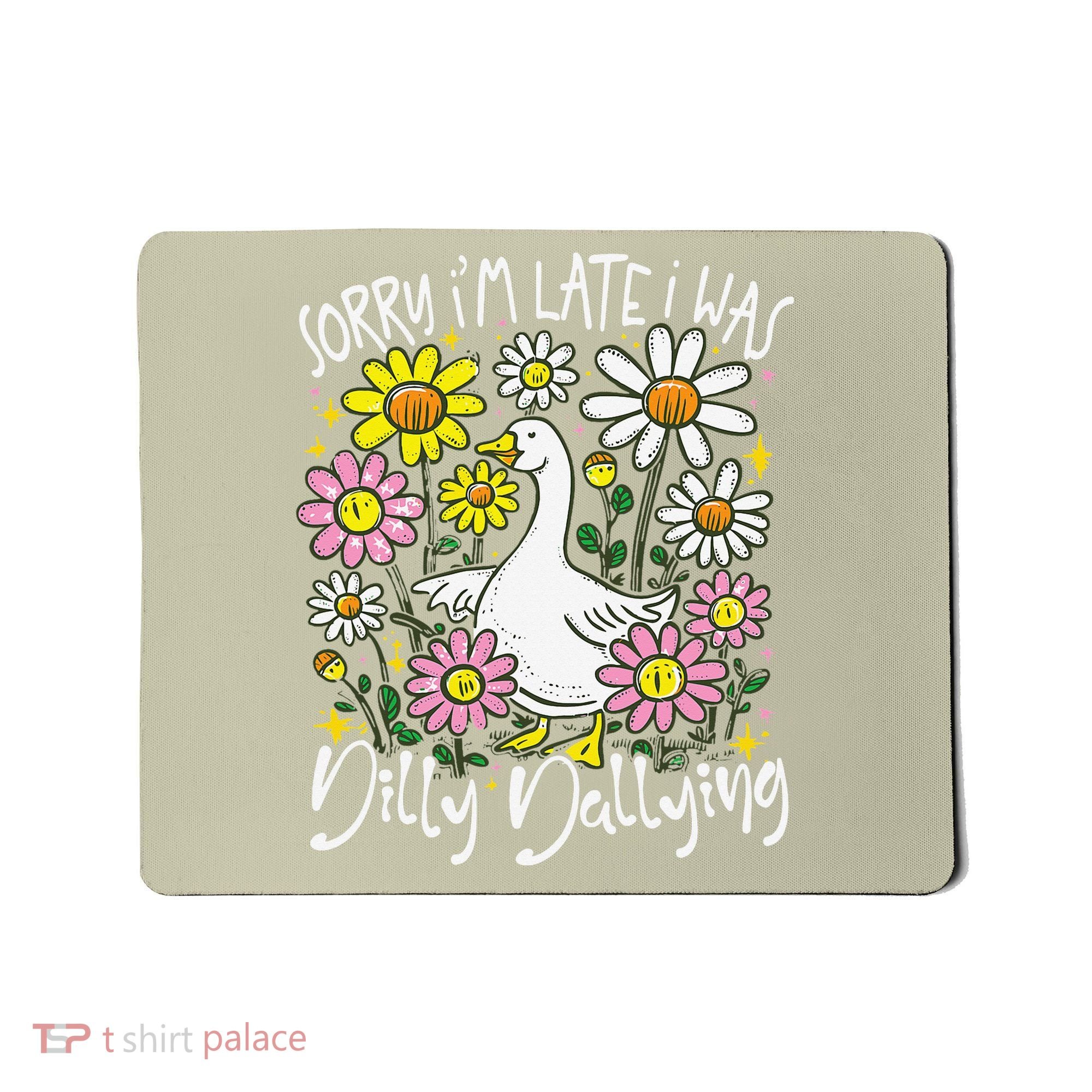 Sorry Im Late I Was Dilly Dallying Floral Goose Lover Funny Mousepad