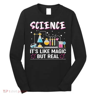 Science Its Like Magic But Real Long Sleeve Shirt