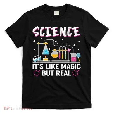 Science Its Like Magic But Real T-Shirt