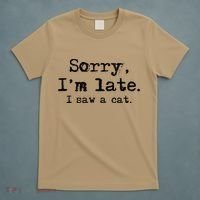 Sorry Im Late I Saw A Cat Funny Saying T-Shirt thumb 5