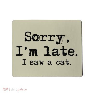 Sorry Im Late I Saw A Cat Funny Saying Mousepad