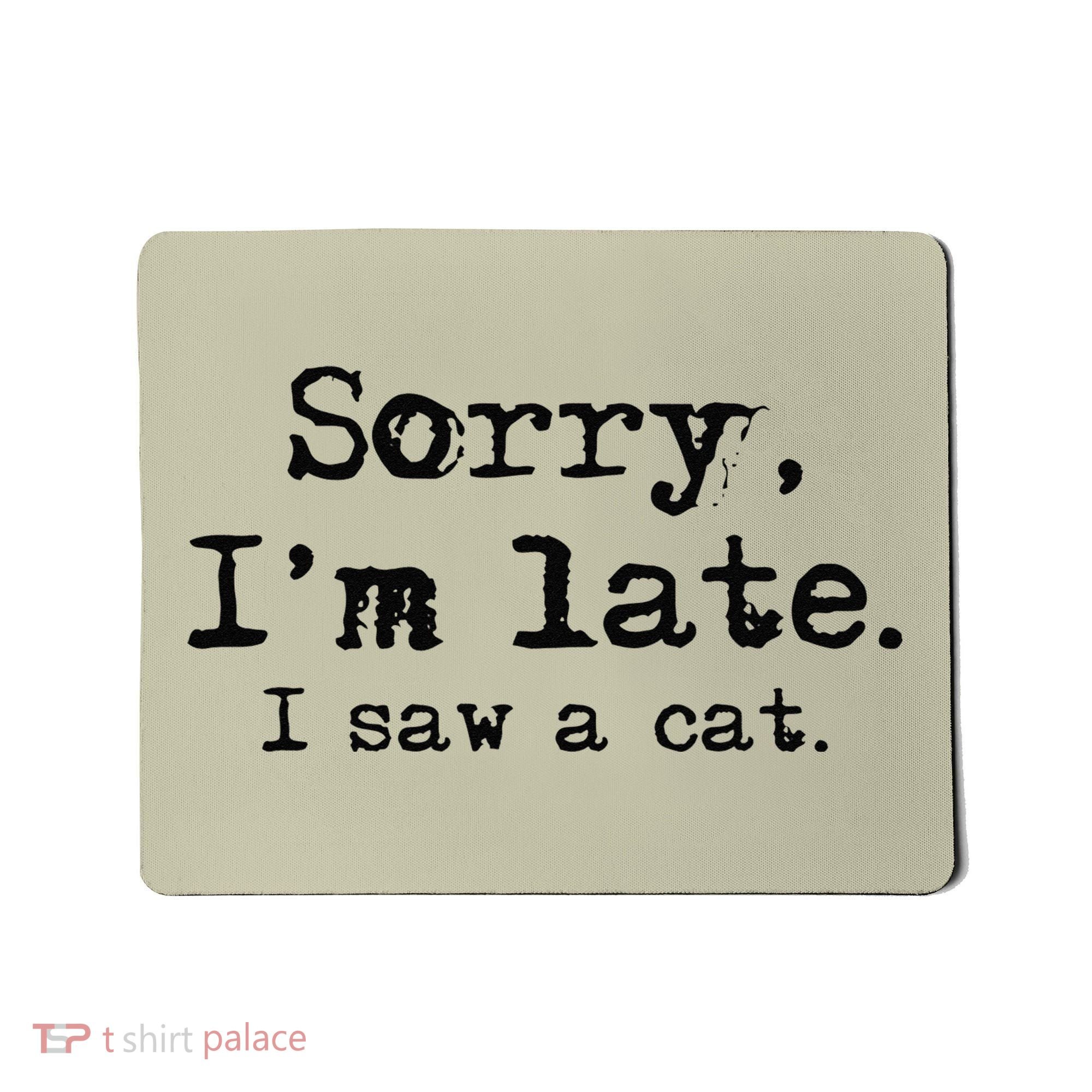 Sorry Im Late I Saw A Cat Funny Saying Mousepad