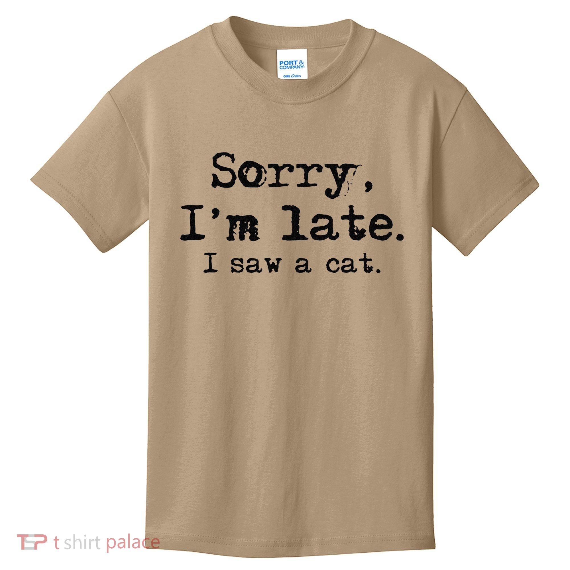 Sorry Im Late I Saw A Cat Funny Saying Kids T-Shirt