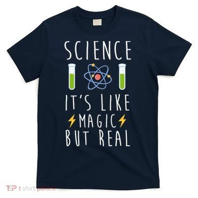 Science It's Like Magic But Real T-Shirt