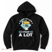 Sorry IM Late I Poop A Lot Funny Pooping Joke Funny Sayings Hoodie thumb 0