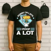 Sorry IM Late I Poop A Lot Funny Pooping Joke Funny Sayings T-Shirt thumb 6