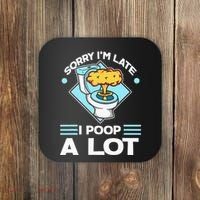 Sorry IM Late I Poop A Lot Funny Pooping Joke Funny Sayings Coaster thumb 0