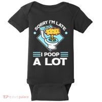 Sorry IM Late I Poop A Lot Funny Pooping Joke Funny Sayings Baby Bodysuit thumb 0
