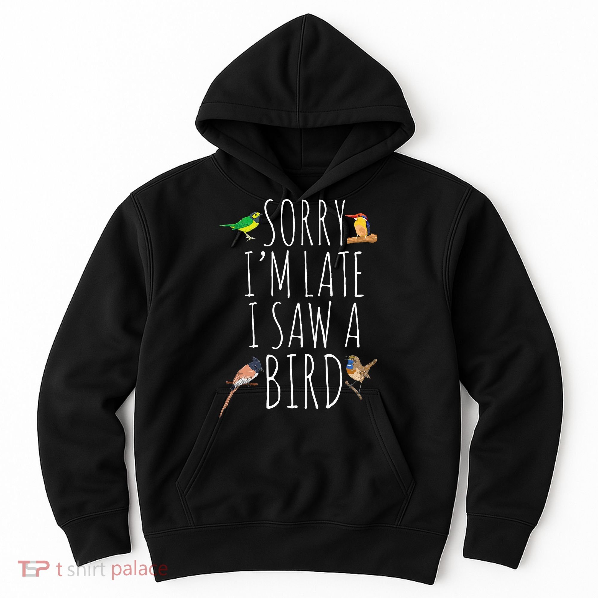 Sorry IM Late I Saw A Bird Cute Bird Lover Birding Hoodie
