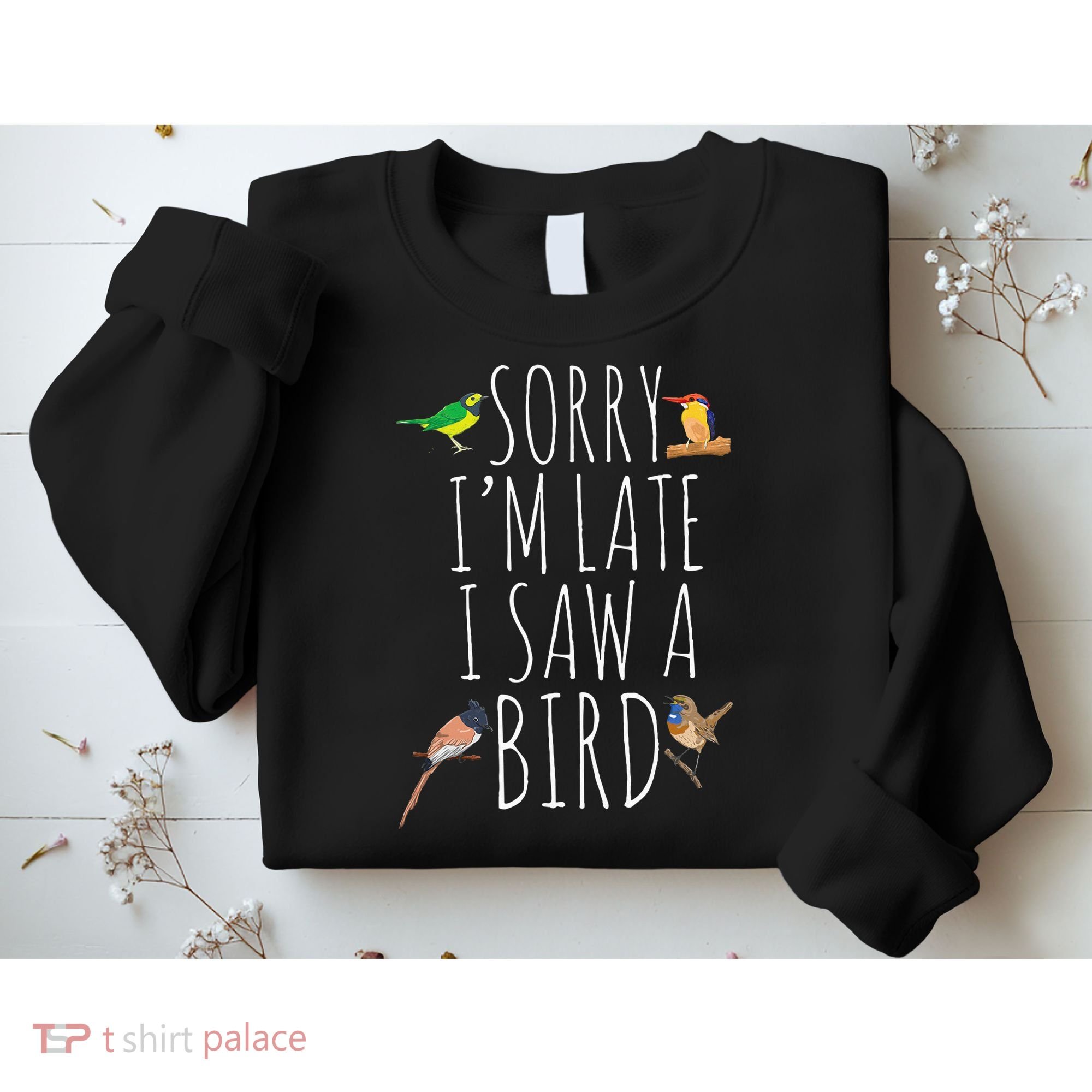 Sorry IM Late I Saw A Bird Cute Bird Lover Birding Sweatshirt