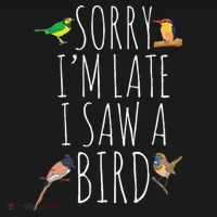 Sorry IM Late I Saw A Bird Cute Bird Lover Birding Polo thumb 3