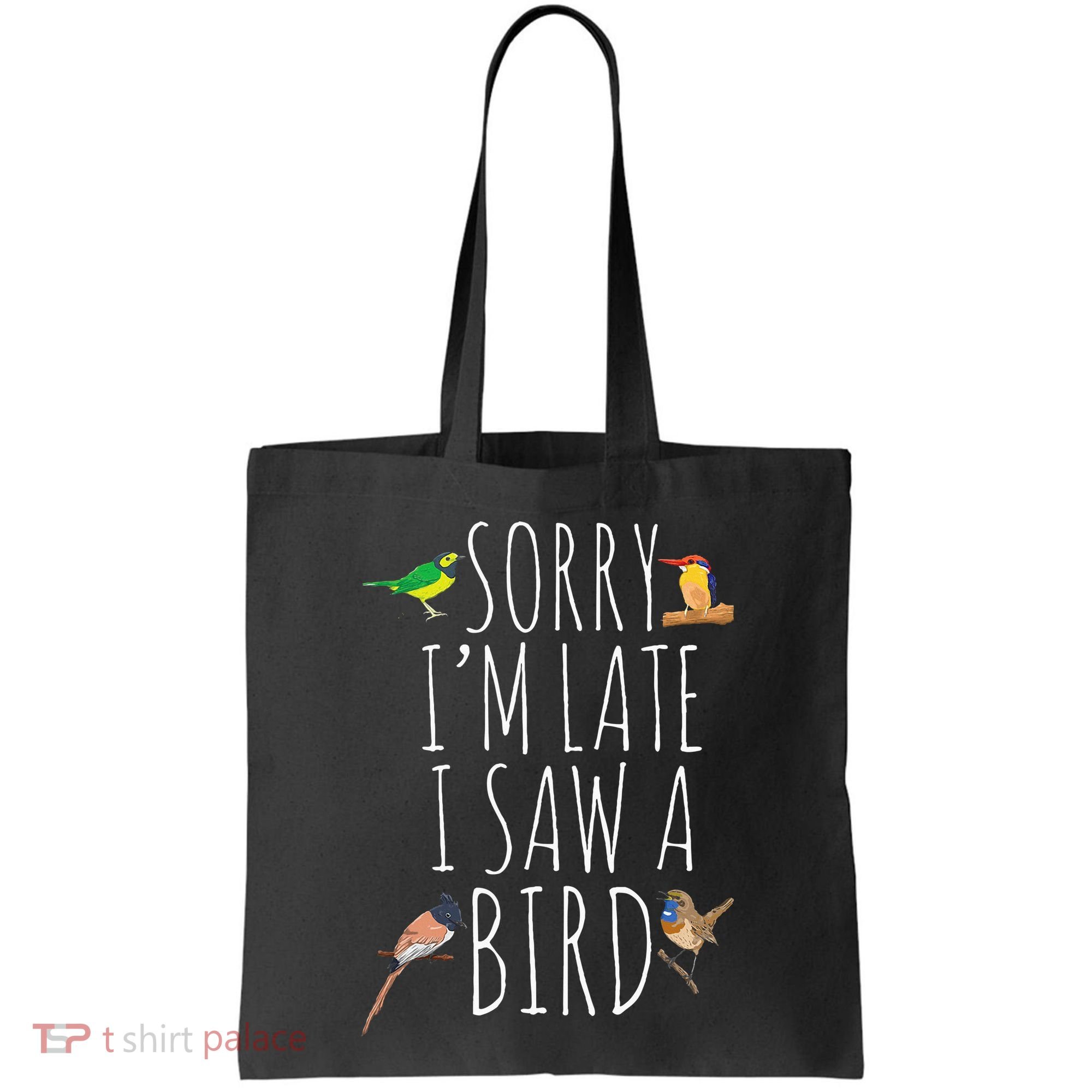 Sorry IM Late I Saw A Bird Cute Bird Lover Birding Tote Bag