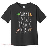 Sorry IM Late I Saw A Bird Cute Bird Lover Birding Toddler T-Shirt thumb 0