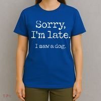 Sorry I'm Late I Saw A Dog Cute Puppy Pet Lover Dog Owner T-Shirt thumb 4