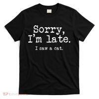 Sorry I'm Late I Saw A Cat Funny Cat Lover T-Shirt thumb 0