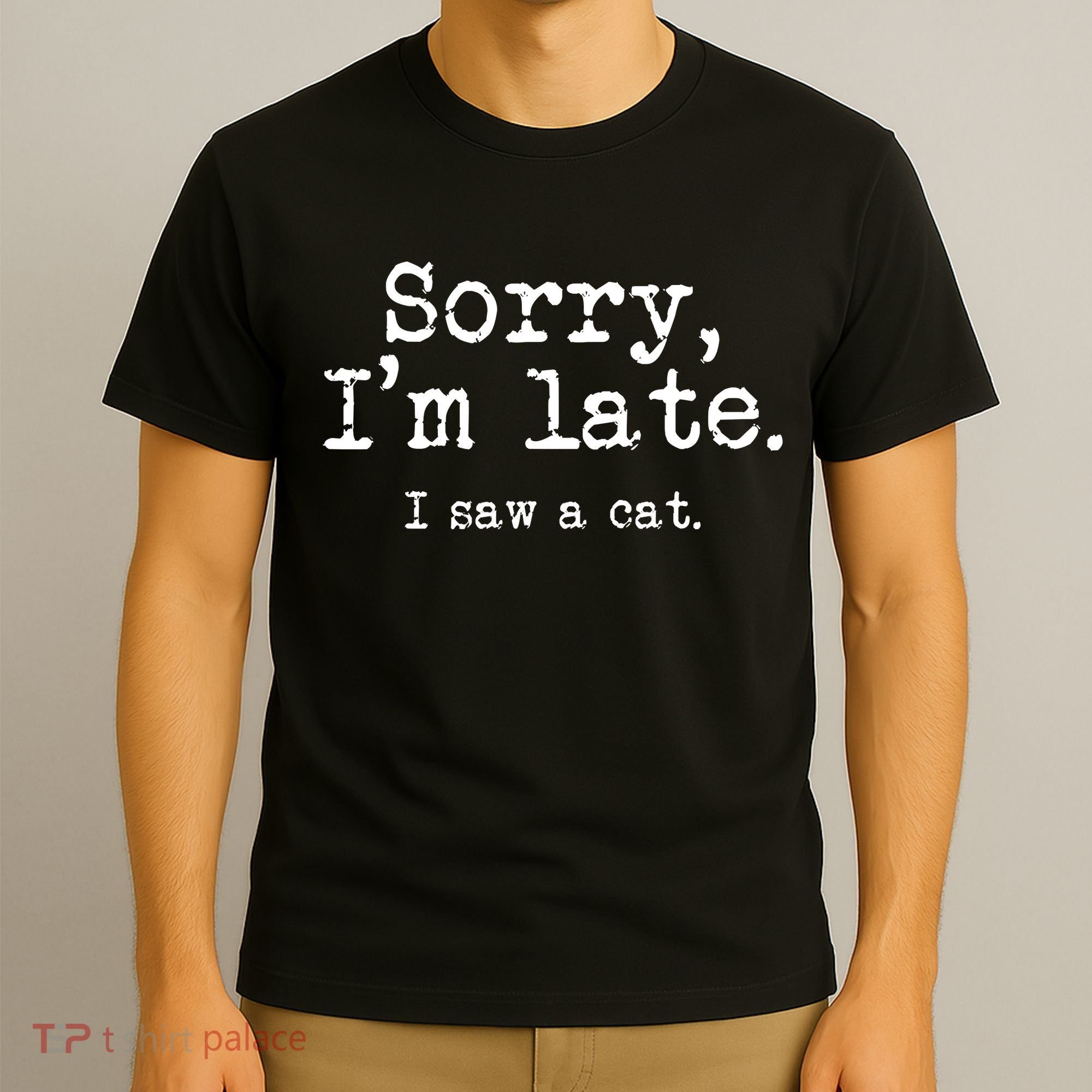 Sorry I'm Late I Saw A Cat Funny Cat Lover T-Shirt