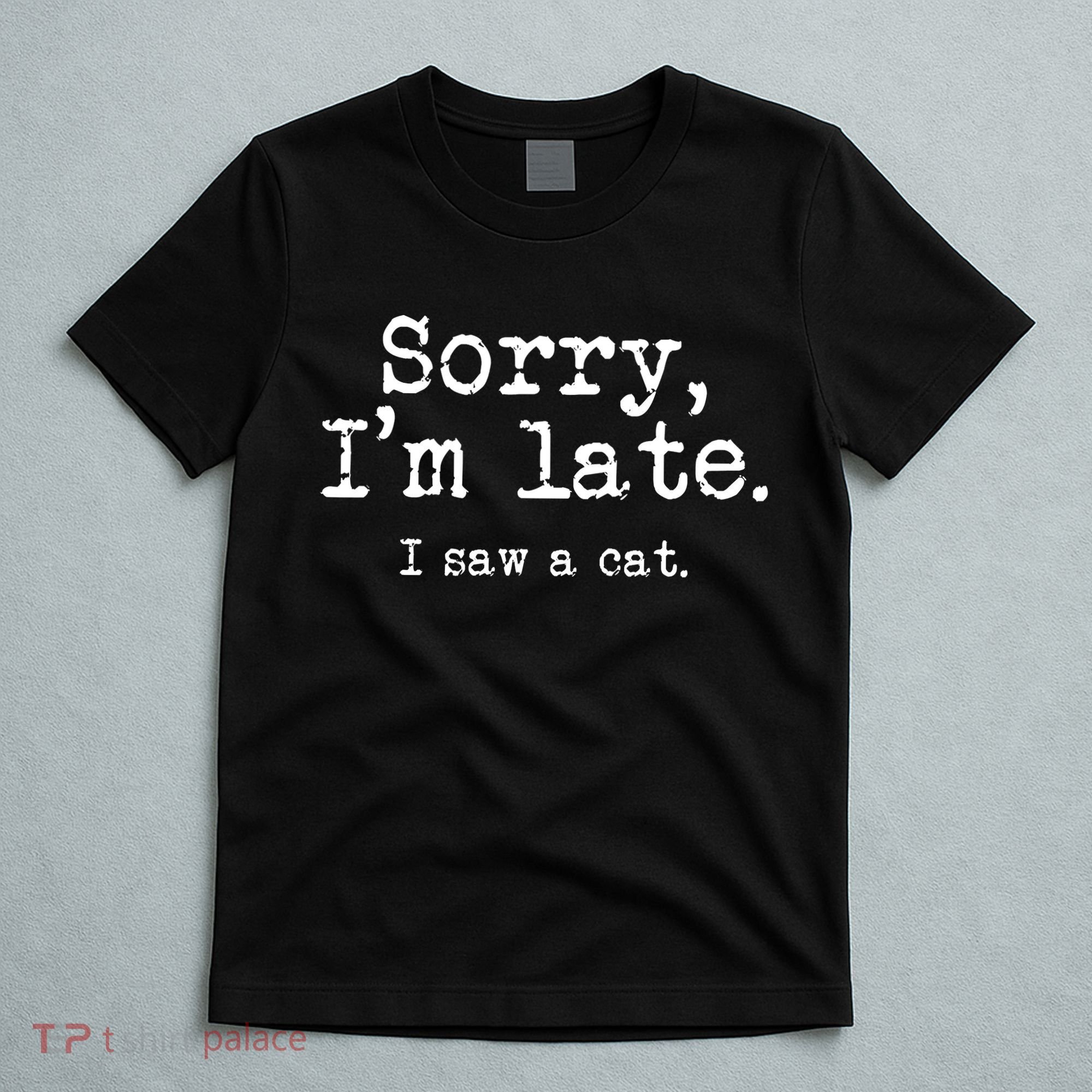 Sorry I'm Late I Saw A Cat Funny Cat Lover T-Shirt