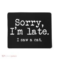Sorry I'm Late I Saw A Cat Funny Cat Lover Mousepad thumb 0