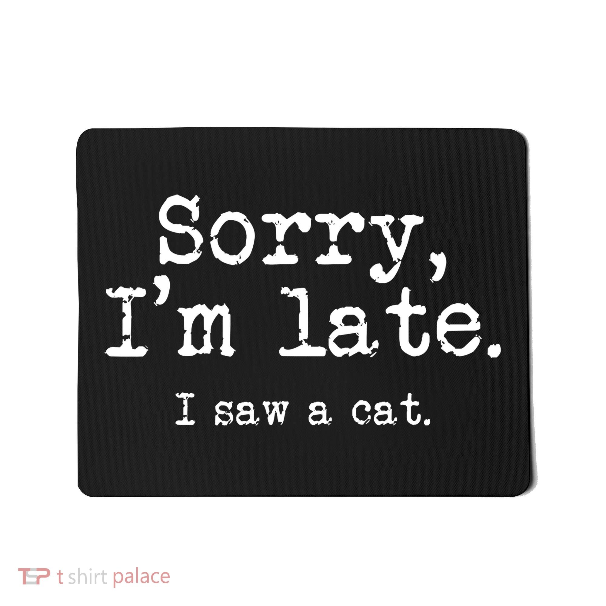 Sorry I'm Late I Saw A Cat Funny Cat Lover Mousepad