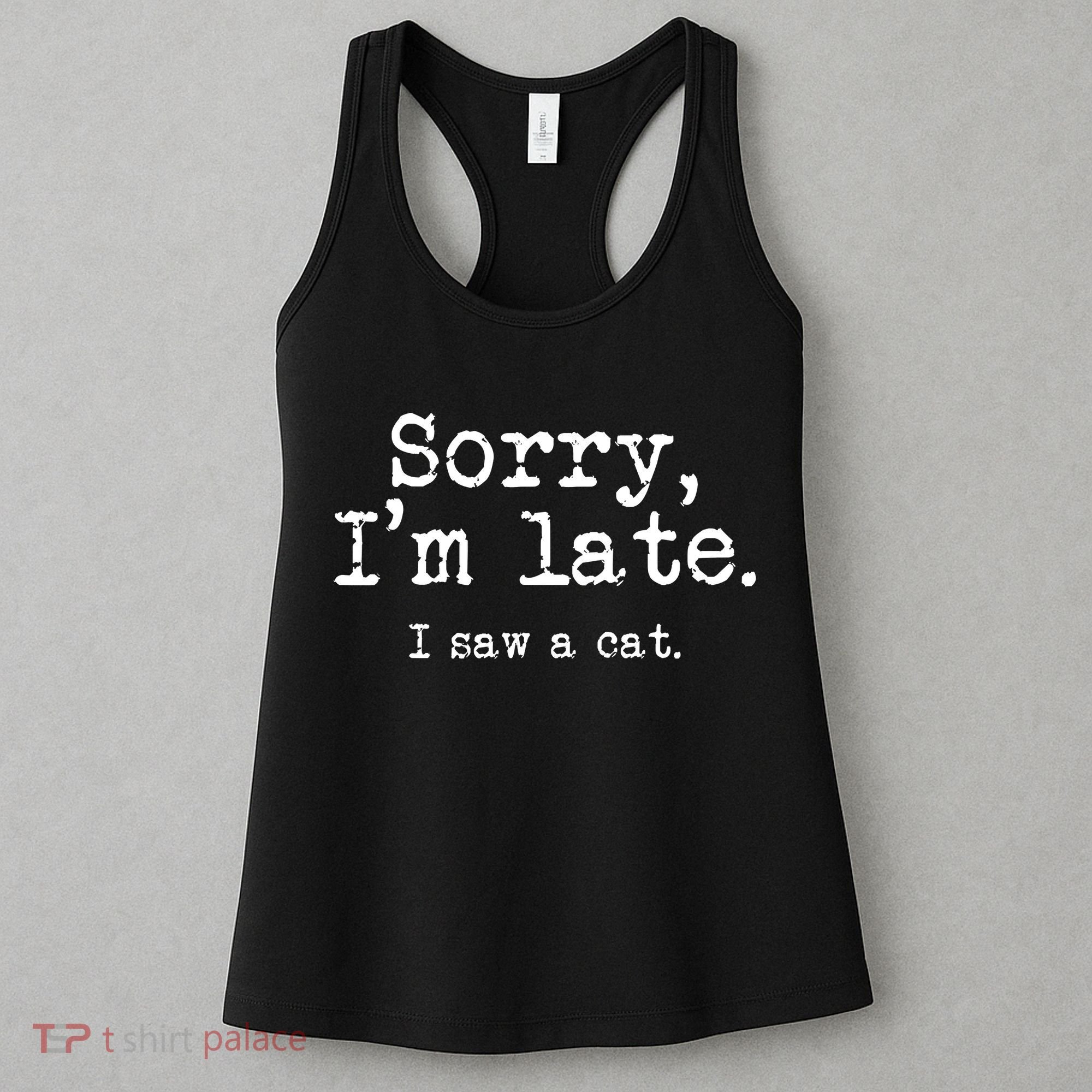 Sorry I'm Late I Saw A Cat Funny Cat Lover Women's Tank Top