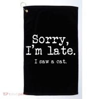 Sorry I'm Late I Saw A Cat Funny Cat Lover Golf Towel thumb 0
