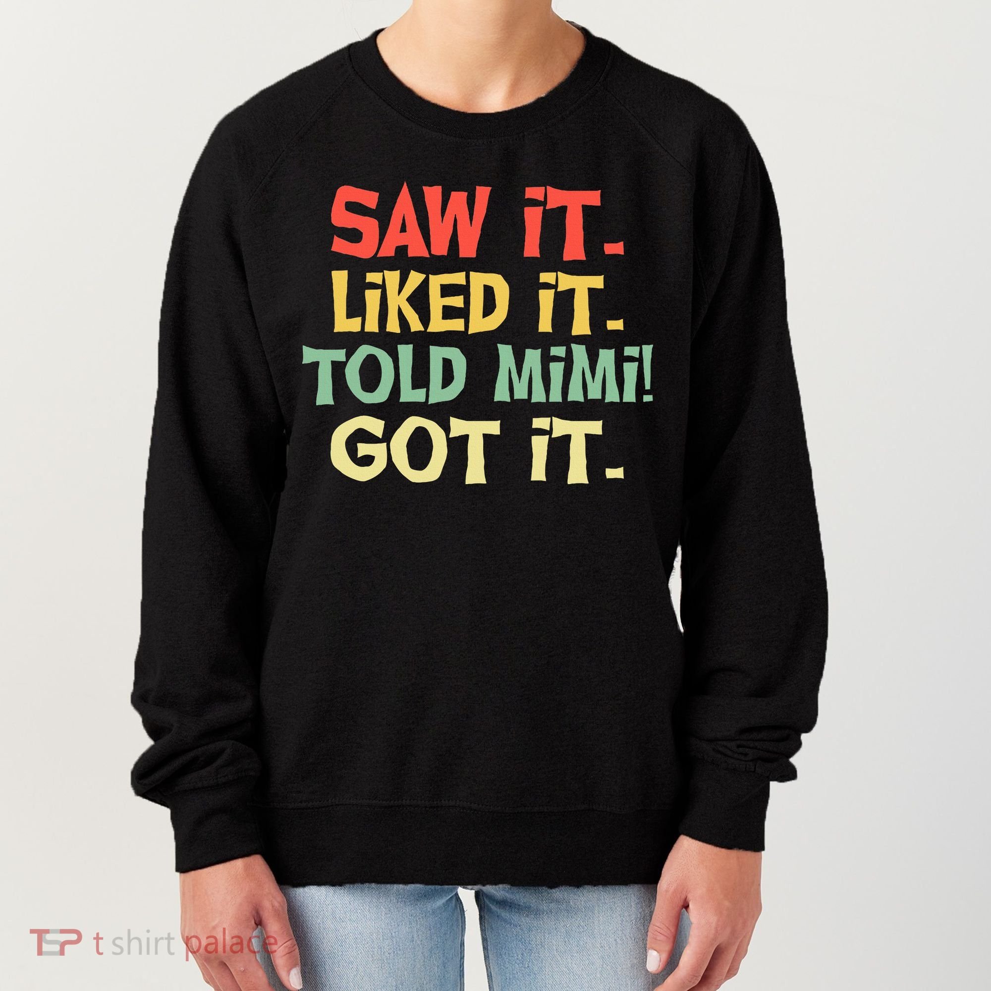 Saw It Liked It Told Mimi Got It Cute Mother Women's Sweatshirt
