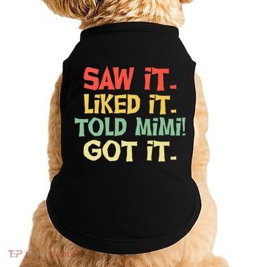 Saw It Liked It Told Mimi Got It Cute Mother Doggie Tank