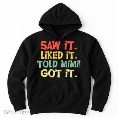 Saw It Liked It Told Mimi Got It Cute Mother Hoodie