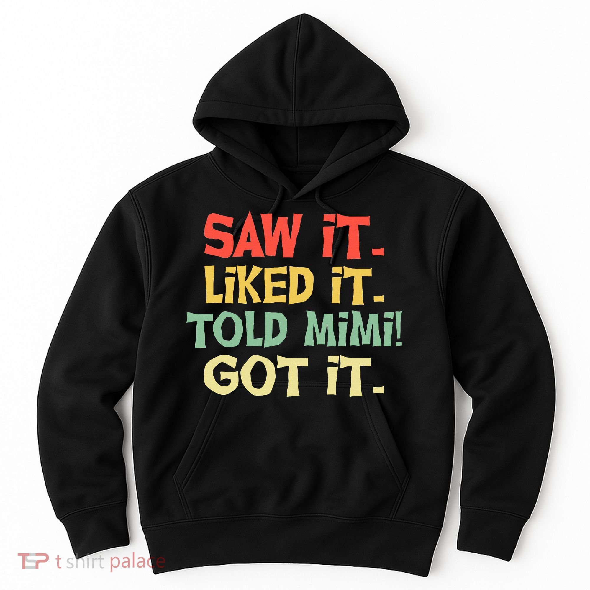 Saw It Liked It Told Mimi Got It Cute Mother Hoodie