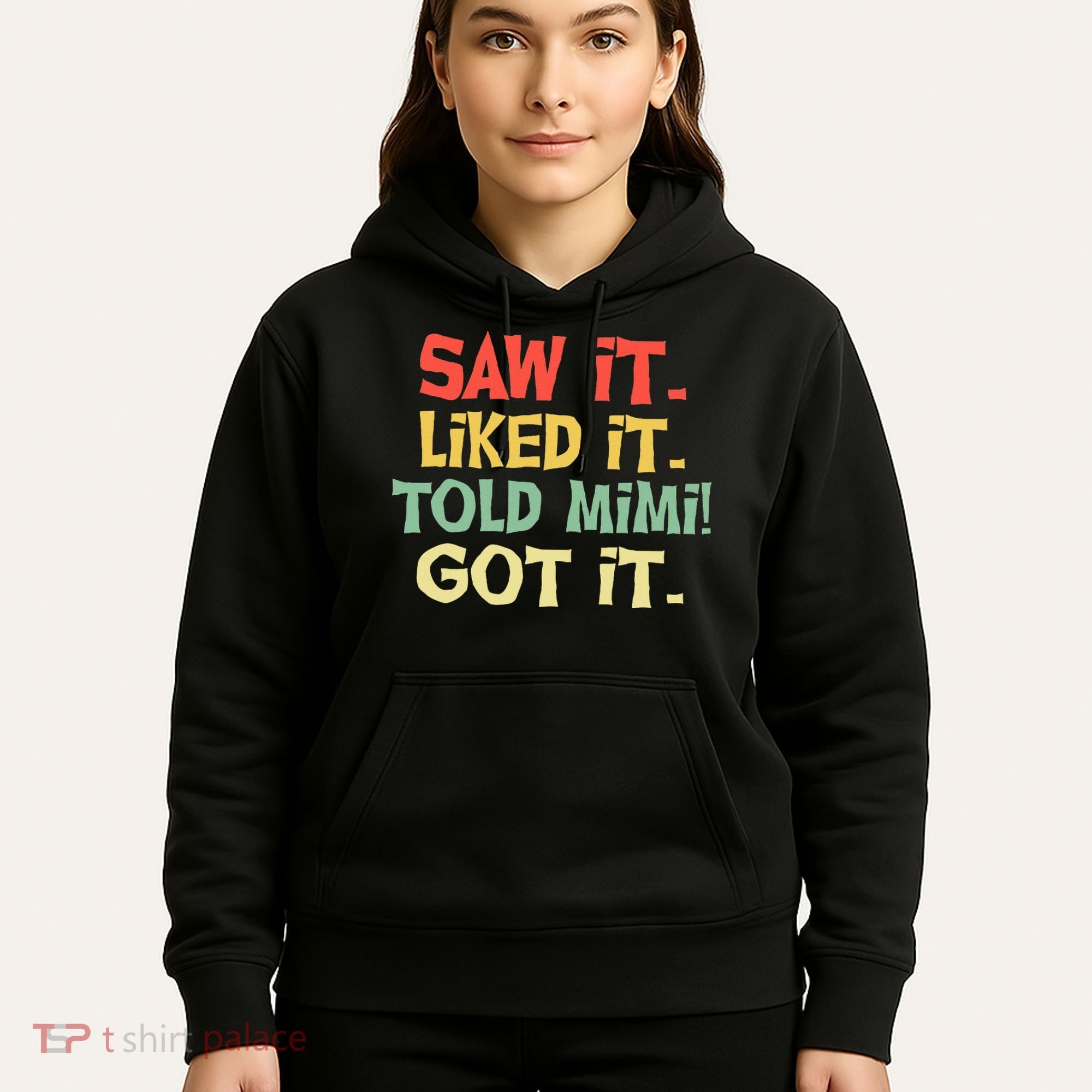 Saw It Liked It Told Mimi Got It Cute Mother Hoodie