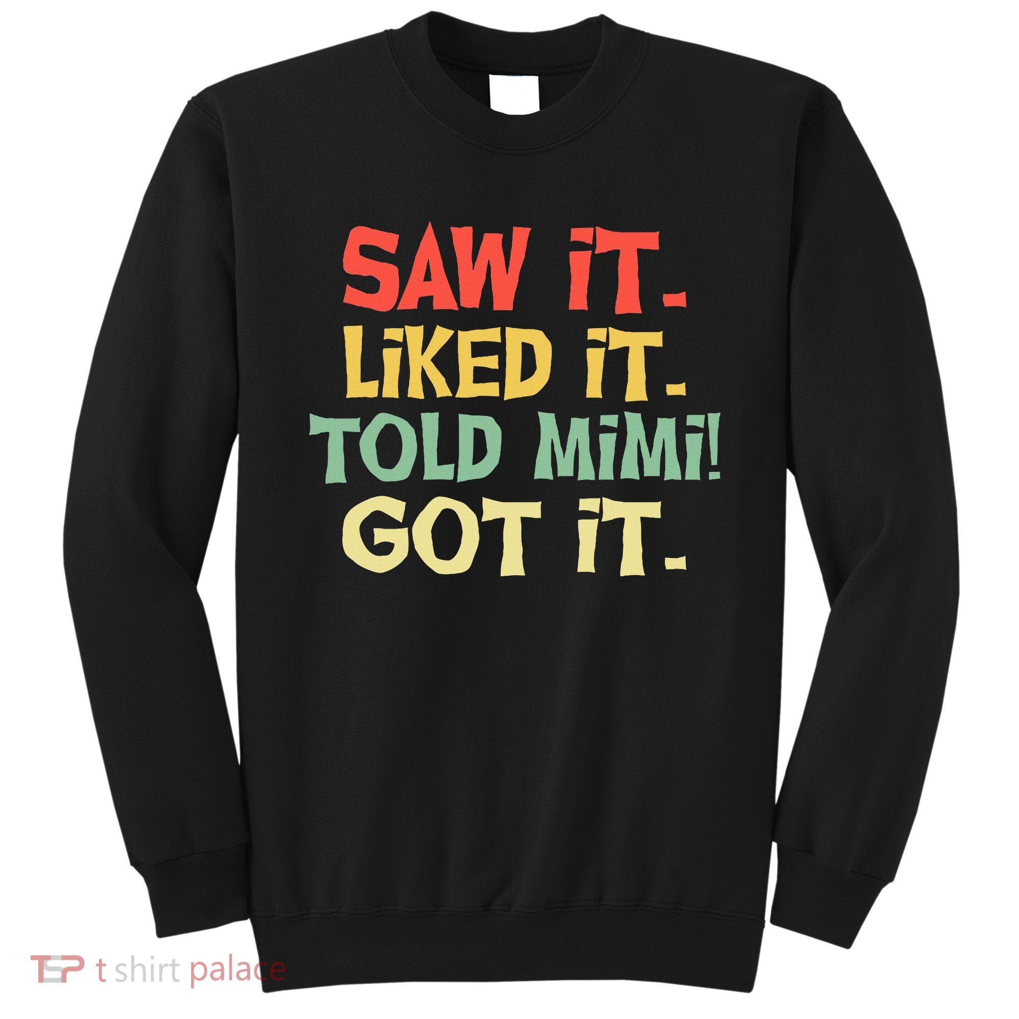 Saw It Liked It Told Mimi Got It Cute Mother Sweatshirt