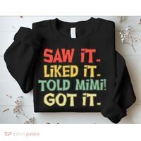 Saw It Liked It Told Mimi Got It Cute Mother Sweatshirt thumb 2