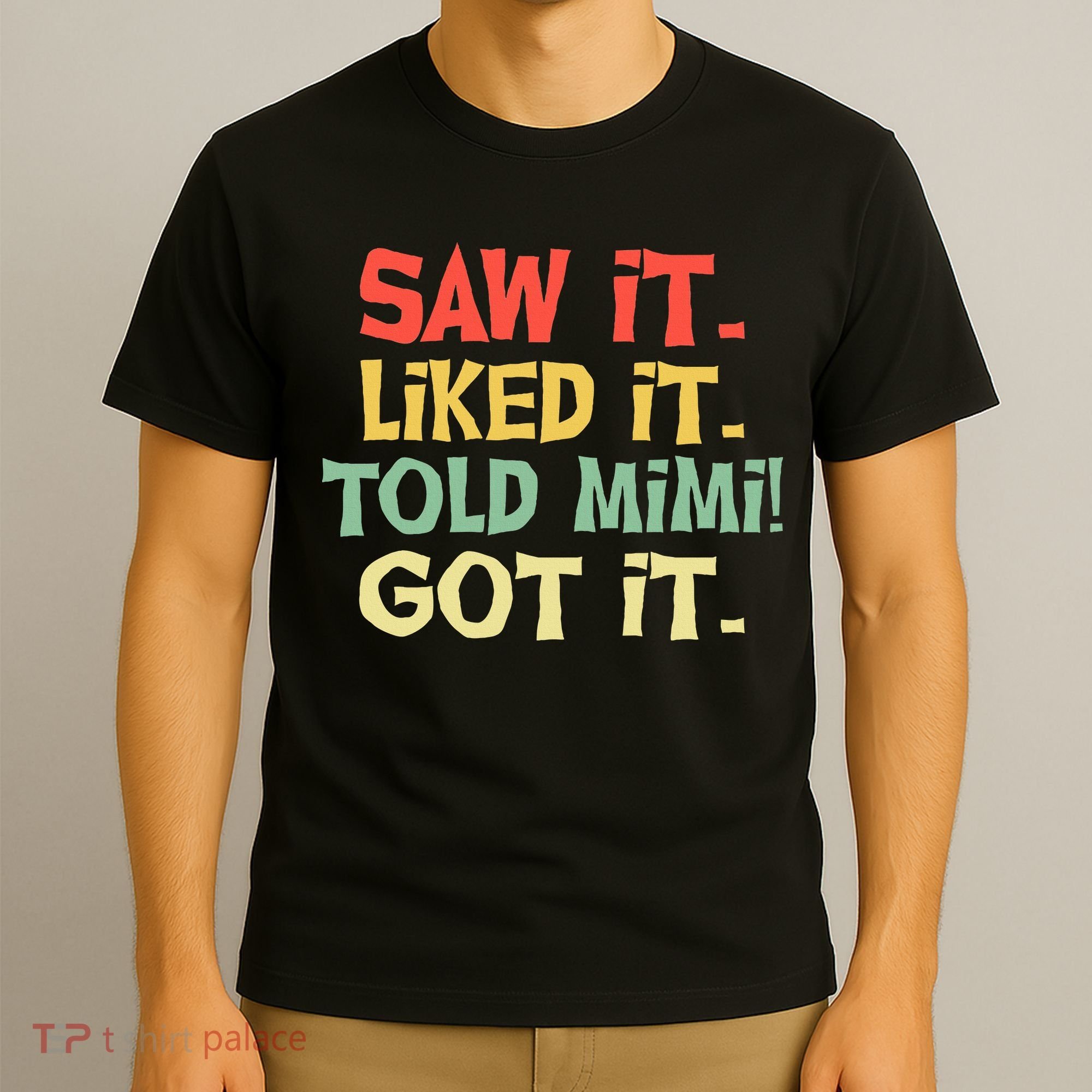 Saw It Liked It Told Mimi Got It Cute Mother T-Shirt